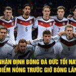 Nhận Định Bóng Đá Đức Tối Nay - Điểm Nóng Trước Giờ Bóng Lăn