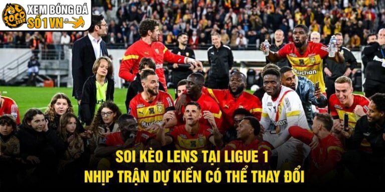 Soi Kèo Lens Tại Ligue 1 - Nhịp Trận Dự Kiến Có Thể Thay Đổi